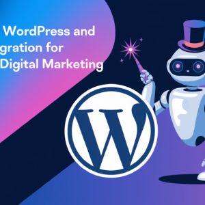 Mastering WordPress and AI Integration for Enhanced Digital Marketing