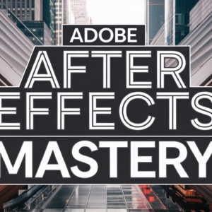 Adobe After Effects Mastery
