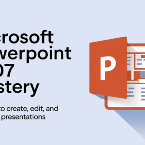 Microsoft PowerPoint 2007 Mastery